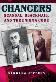 Chancers (Scandal, Blackmail, and the Enigma Code) by Barbara Jeffery, 9781445689784
