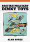 British Military Dinky Toys by Alan Spree, 9781445692173