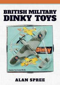 British Military Dinky Toys by Alan Spree, 9781445692173
