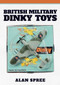 British Military Dinky Toys by Alan Spree, 9781445692173