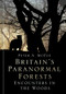Britain's Paranormal Forests (Encounters in the Woods) by Peter A. McCue, 9780750991339