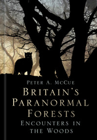 Britain's Paranormal Forests (Encounters in the Woods) by Peter A. McCue, 9780750991339
