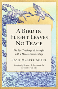 A Bird in Flight Leaves No Trace (The Zen Teaching of Huangbo with a Modern Commentary) by Seon Master Subul, 9781614295303