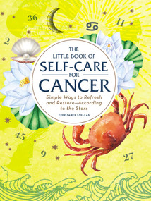 The Little Book of Self-Care for Cancer (Simple Ways to Refresh and Restore-According to the Stars) by Constance Stellas, 9781507209707