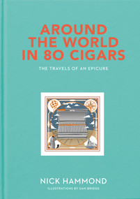 Around the World in 80 Cigars (The Travels of an Epicure) by Nick Hammond, Sam Bridge, 9781910453681