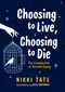 Choosing to Live, Choosing to Die (The Complexities of Assisted Dying) by Nikki Tate, Belle Wuthrich, 9781459818897