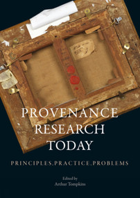 Provenance Research Today (Principles, Practice, Problems) by Lynda Albertson, Leila Amineddoleh, Arthur Tompkins, Arthur Tompkins, Susan J. Cooke, Tess Davis, Amelie Ebbinghaus, Sharon Flescher, Gareth Fletcher, Andrea Lehmann, Simon Mackenzie, Jennifer Mass, Marc Masurovsky, Ariane Moser, James Ratcliffe, Lynn Rother, Iris Schmeisser, Jason Sousa, Marie Stolberg, Louisa Wood Ruby, Donna Yates, 9781848222762