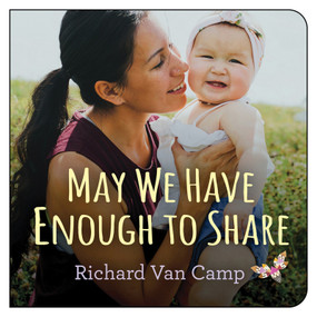 May We Have Enough to Share by Richard Van Camp, 9781459816244