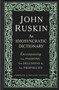 John Ruskin (An Idiosyncratic Dictionary Encompassing his Passions, his Delusions and his Prophecies) by Michael Glover, 9781848223745