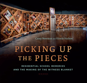 Picking Up the Pieces (Residential School Memories and the Making of the Witness Blanket) by Carey Newman, Kirstie Hudson, 9781459819955