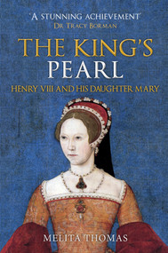 The King's Pearl (Henry VIII and His Daughter Mary) - 9781445690803 by Melita Thomas, 9781445690803