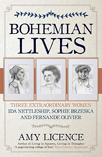 Bohemian Lives (Three Extraordinary Women: Ida Nettleship, Sophie Brzeska and Fernande Olivier) - 9781445694405 by Amy Licence, 9781445694405