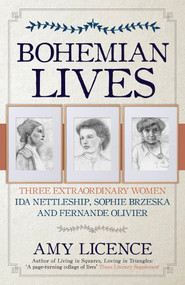 Bohemian Lives (Three Extraordinary Women: Ida Nettleship, Sophie Brzeska and Fernande Olivier) - 9781445694405 by Amy Licence, 9781445694405