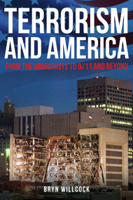 Terrorism and America (From the Anarchists to 9/11 and Beyond) by Bryn Willcock, 9781445676609