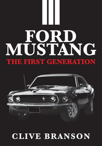 Ford Mustang (The First Generation) by Clive Branson, 9781445687889