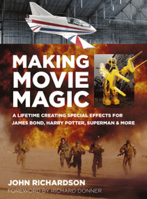 Making Movie Magic (A Lifetime Creating Special Effects for James Bond, Harry Potter, Superman and More) - 9780750991230 by John Richardson, Richard Donner, 9780750991230