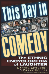 This Day In Comedy (The Ethnic Encyclopedia of Laughter) by Frank Holder, Darryl Littleton, 9781634242622