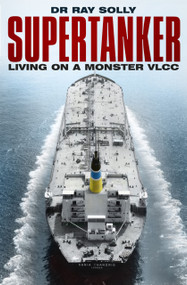 Supertanker (Living on a Monster VLCC) by Ray Solly, 9780750987691