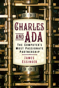 Charles & Ada (The Computer's Most Passionate Partnership) by James Essinger, Lisa Noel Babbage, 9780750990950