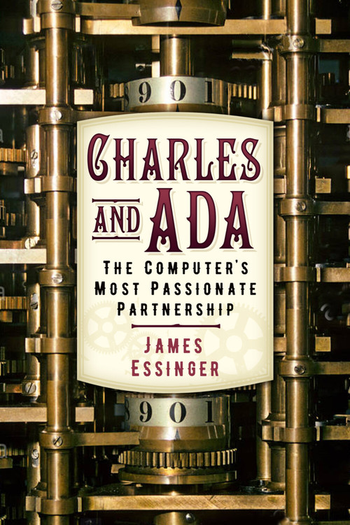 Charles & Ada (The Computer's Most Passionate Partnership) by James Essinger, Lisa Noel Babbage, 9780750990950