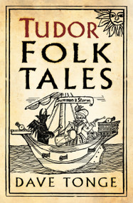 Tudor Folk Tales by Dave Tonge, 9780750991643