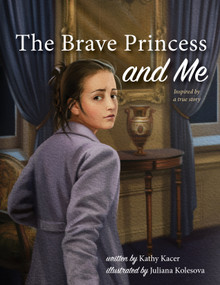 The Brave Princess and Me by Kathy Kacer, Juliana Kolesova, 9781772601022