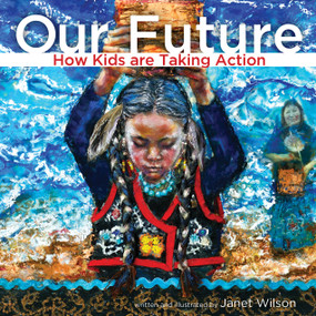 Our Future (How Kids are Taking Action) by Janet Wilson, 9781772601039