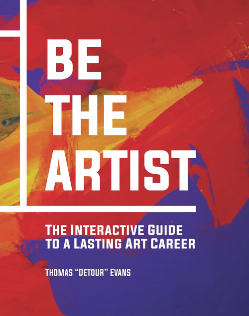Be The Artist (The Interactive Guide to a Lasting Art Career) by Thomas Evans, 9781682752487