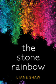 The Stone Rainbow by Liane Shaw, 9781772601084