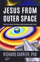 Jesus from Outer Space (What the Earliest Christians Really Believed about Christ) by Richard Carrier, 9781634311946