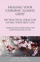 Healing Your Chronic Illness Grief (100 Practical Ideas for Living Your Best Life) by Alan D. W, Jaimie A. Wolfelt, 9781617222771