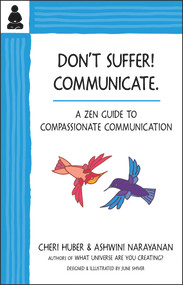 Don't Suffer, Communicate! (A Zen Guide to Compassionate Communication) by Cheri Huber, Ashwini Narayanan, 9780991596379