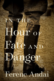 In the Hour of Fate and Danger by Ferenc Andai, Marietta Morry, Lynda Muir, 9781988065564