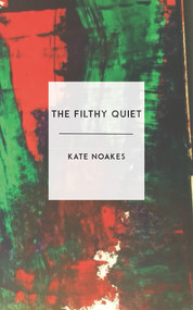 The Filthy Quiet by Kate Noakes, 9781912681020