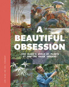 A Beautiful Obsession (Jimi Blake's World of Plants at Hunting Brook Gardens) by Jimi Blake, Noel Kingsbury, 9781999734527