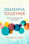 Dementia Together (How to Communicate to Connect) by Pati Bielak-Smith, 9781934336182