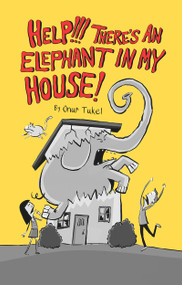 Help!!! There's an Elephant in My House! by Onur Tukel, 9781634311823
