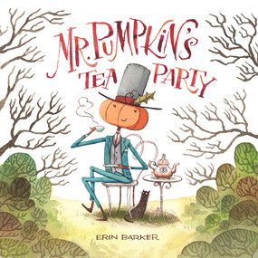 Mr. Pumpkin's Tea Party by Erin Barker, 9781936669776