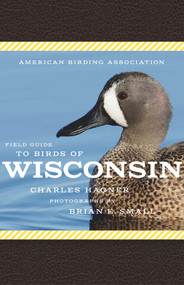American Birding Association Field Guide to Birds of Wisconsin by Charles Hagner, Brian Small, 9781935622697