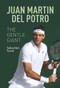 Juan Martin del Potro: The Gentle Giant by Sebastián Torok, 9781937559922
