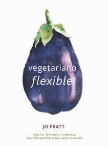 Vegetariano flexible (Recetas versátiles y sabrosas para cocinar con o sin carne y pescado) (Spanish Edition) by Jo Pratt, 9788416407545