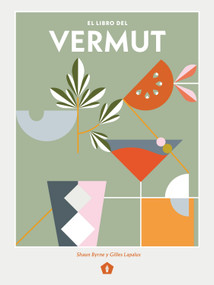El libro del vermut (Un barman y un enólogo celebran el aperitivo más bebido del mundo) (Spanish Edition) by Shaun Byrne, Gilles Lapalus, 9788416407569