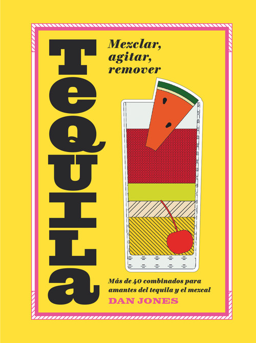 Tequila (Más de 40 recetas para los amantes del tequila) (Spanish Edition) by Dan Jones, 9788416407576
