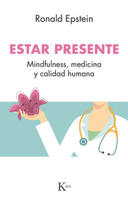 Estar presente (Mindfulness, medicina y calidad humana) (Spanish Edition) by Ronald Epstein, 9788499886510