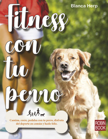Fitness con tu perro (Camina, corre, pedalea con tu perro, disfruta del deporte en común y hazle feliz) (Spanish Edition) by Blanca Herp, Masako Miyakawa, 9788499175324