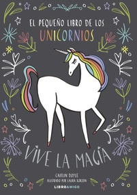 El pequeño libro de los unicornios (Vive la magia) (Spanish Edition) by Caitlin Doyle, 9788499175478