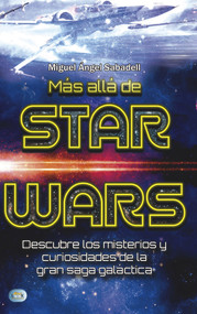 Más allá de star wars (Descubre los misterios y curiosidades de la gran saga galáctica) (Spanish Edition) by Martí Pallàs, Eloy Pérez Ladaga, Miguel Ángel Sabadell, 9788494879920