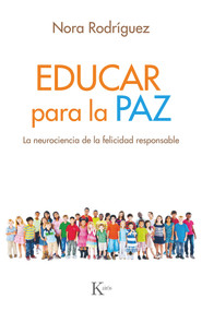 Educar para la paz (La neurociencia de la felicidad responsable) (Spanish Edition) by Nora Rodríguez, 9788499886640