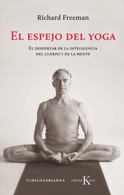 El espejo del yoga (El despertar de la inteligencia del cuerpo y de la mente) (Spanish Edition) by Richard Freeman, 9788499886541