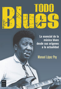 Todo blues (Lo esencial de la música blues desde sus orígenes a la actualidad) (Spanish Edition) by Ricard Gili, Manuel López Poy, 9788494928512